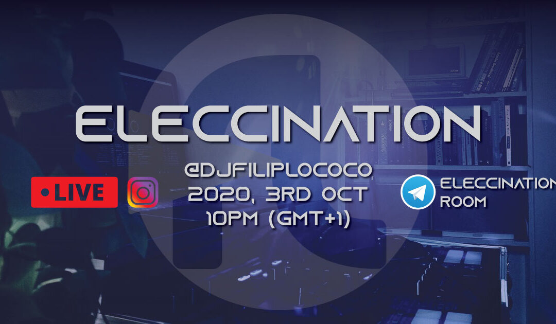 Eleccination Live Instagram @djfiliplococo, 3rd OCT 2020