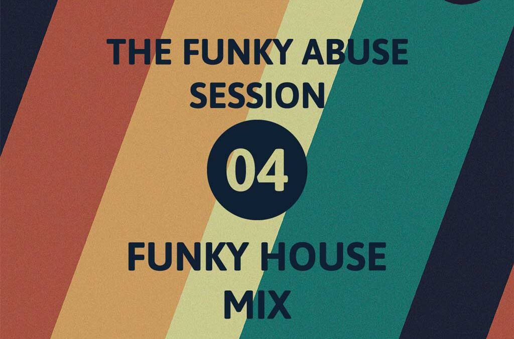 The Funky House Session 04 – The Funky Abuse Sessions