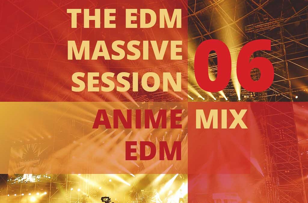 Anime EDM 06 – The EDM Massive Sessions
