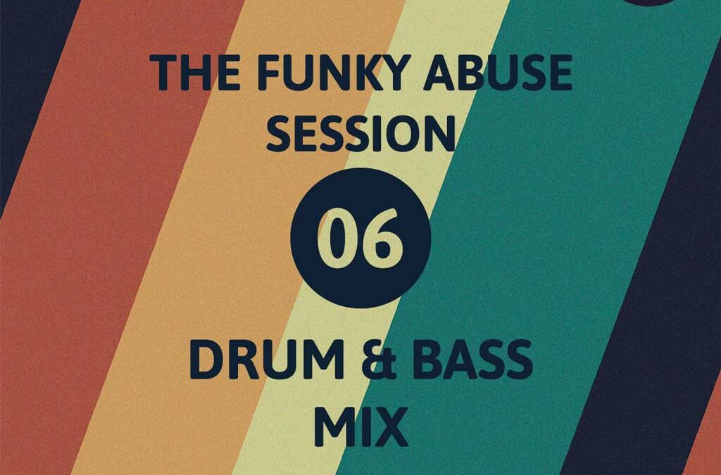 The Drum And Bass Session 06 – The Funky Abuse Sessions